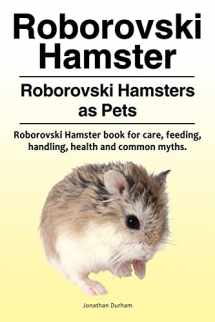 9781788650311-178865031X-Roborovski Hamster. Roborovski Hamsters as Pets. Roborovski Hamster book for care, feeding, handling, health and common myths.
