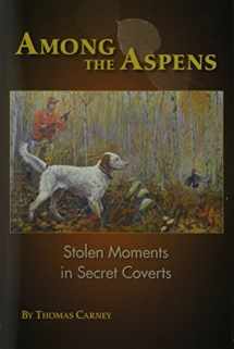 9781879356993-1879356996-Among The Aspens: Stolen Moments in Secret Coverts