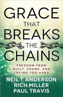 9780736955751-0736955755-Grace That Breaks the Chains: Freedom from Guilt, Shame, and Trying Too Hard