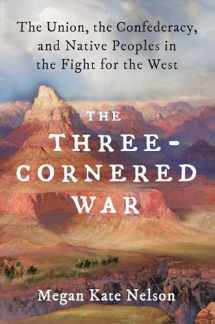 9781501152542-1501152548-The Three-Cornered War: The Union, the Confederacy, and Native Peoples in the Fight for the West
