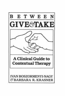 9780876304181-0876304188-Between Give and Take: A Clinical Guide To Contextual Therapy