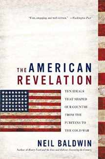 9780312325442-0312325444-The American Revelation: Ten Ideals That Shaped Our Country from the Puritans to the Cold War
