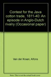 9780903122054-0903122057-Contest for the Java cotton trade, 1811-40: An episode in Anglo-Dutch rivalry (Occasional paper / University of Hull, Centre for South-East Asian Studies)