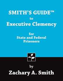 9780989592413-0989592413-Smith's Guide to Executive Clemency for State and Federal Prisoners