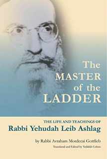 9789657222126-9657222125-The Master of the Ladder: The Life and Teachings of Rabbi Yehudah Leib Ashlag