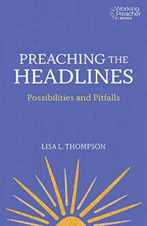 9781506453866-1506453864-Preaching the Headlines: Possibilities and Pitfalls (Working Preacher, 6)