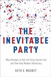 9780190220846-0190220848-The Inevitable Party: Why Attempts to Kill the Party System Fail and How they Weaken Democracy