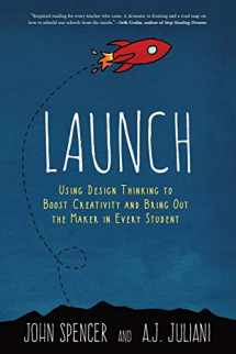 9780996989541-0996989544-Launch: Using Design Thinking to Boost Creativity and Bring Out the Maker in Every Student
