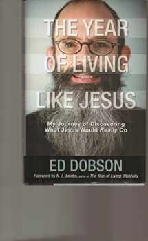 9780310247777-0310247772-The Year of Living like Jesus: My Journey of Discovering What Jesus Would Really Do