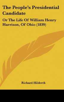 9781104683979-1104683970-The People's Presidential Candidate: Or The Life Of William Henry Harrison, Of Ohio (1839)