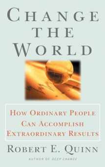 9780787951931-0787951935-Change the World : How Ordinary People Can Achieve Extraordinary Results