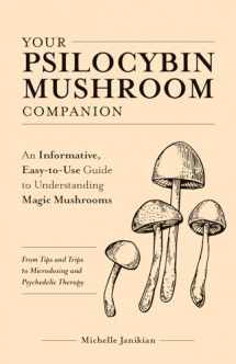 9781612439471-1612439470-Your Psilocybin Mushroom Companion: An Informative, Easy-to-Use Guide to Understanding Magic Mushrooms—From Tips and Trips to Microdosing and Psychedelic Therapy (Guides to Psychedelics & More)