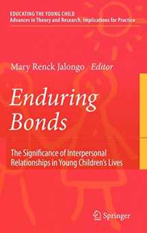 9780387745244-0387745246-Enduring Bonds: The Significance of Interpersonal Relationships in Young Children's Lives (Educating the Young Child, 1)
