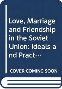 9780030715419-0030715415-Love, marriage, and friendship in the Soviet Union: Ideals and practices