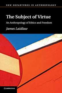 9781107697317-110769731X-The Subject of Virtue: An Anthropology Of Ethics And Freedom (New Departures in Anthropology)