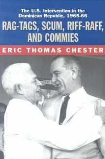 9781583670323-1583670327-Rag-Tags, Scum, Riff-Raff and Commies: The U.S. Intervention in the Dominican Republic, 1965-1966
