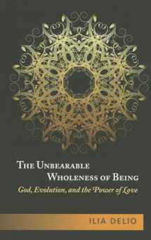 9781626980297-1626980292-The Unbearable Wholeness of Being: God, Evolution, and the Power of Love