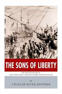 9781494239015-1494239019-The Sons of Liberty: The Lives and Legacies of John Adams, Samuel Adams, Paul Revere and John Hancock