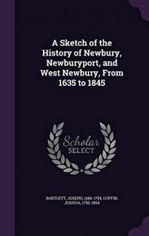 9781341767753-1341767752-A Sketch of the History of Newbury, Newburyport, and West Newbury, From 1635 to 1845