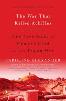 9780143118268-0143118269-The War That Killed Achilles: The True Story of Homer's Iliad and the Trojan War
