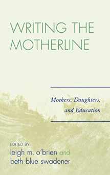 9780761835066-0761835067-Writing the Motherline: Mothers, Daughters, and Education