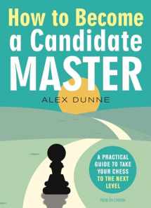 9789056919214-9056919210-How to Become a Candidate Master: A Practical Guide to Take Your Chess to the Next Level