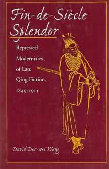9780804728454-0804728453-Fin-de-Siecle Splendor: Repressed Modernities of Late Qing Fiction, 1849-1911