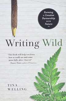 9781608682867-1608682862-Writing Wild: Forming a Creative Partnership with Nature