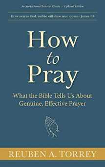 9781622455713-1622455711-How to Pray: What the Bible Tells Us About Genuine, Effective Prayer