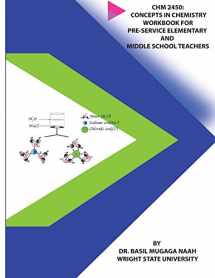9780692084472-0692084479-Chm 2450: Concepts in Chemistry Workbook for Pre-service Elementary and Middle School Teachers