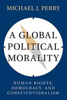 9781316611005-1316611000-A Global Political Morality: Human Rights, Democracy, and Constitutionalism