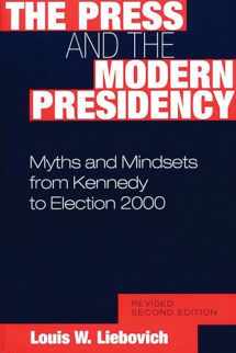 9780275974046-0275974049-The Press and the Modern Presidency: Myths and Mindsets from Kennedy to Election 2000, Revised Second Edition
