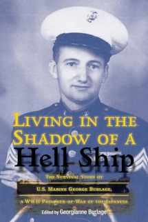 9781574418088-1574418084-Living in the Shadow of a Hell Ship: The Survival Story of U.S. Marine George Burlage, a WWII Prisoner-of-War of the Japanese (Volume 18) (North Texas Military Biography and Memoir Series)