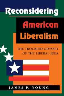 9780813306483-0813306485-Reconsidering American Liberalism: The Troubled Odyssey Of The Liberal Idea