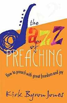 9780687002528-0687002524-The Jazz of Preaching: How to Preach with Great Freedom and Joy