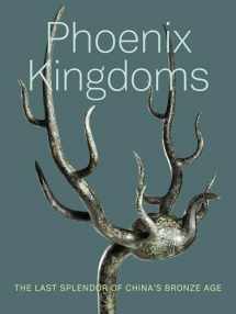 9780520341654-0520341651-Phoenix Kingdoms: The Last Splendor of China's Bronze Age