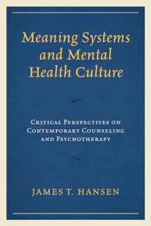 9781498516303-1498516300-Meaning Systems and Mental Health Culture: Critical Perspectives on Contemporary Counseling and Psychotherapy