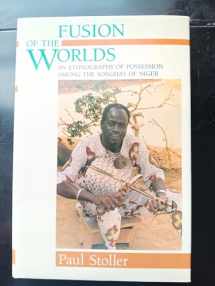 9780226775449-0226775445-Fusion of the Worlds: An Ethnography of Possession among the Songhay of Niger
