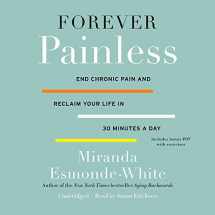 9781441724618-1441724613-Forever Painless: End Chronic Pain and Reclaim Your Life in 30 Minutes a Day
