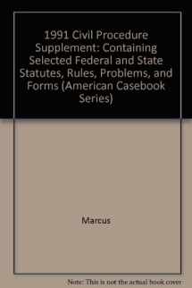 9780314887481-0314887482-1991 Civil Procedure Supplement: Containing Selected Federal and State Statutes, Rules, Problems, and Forms (American Casebook Series)