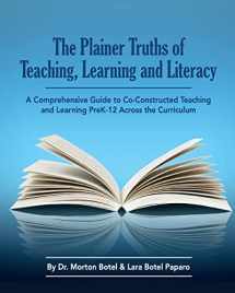 9780997906516-0997906510-The Plainer Truths of Teaching, Learning and Literacy: A comprehensive guide to reading, writing, speaking and listening Pre-K-12 across the curriculum