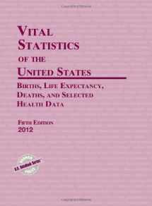 9781598885385-1598885383-Vital Statistics of the United States 2012: Births, Life Expectancy, Deaths, and Selected Health Data (U.S. DataBook Series)