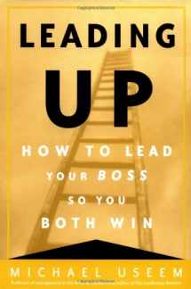 9780812933109-0812933109-Leading Up: How to Lead Your Boss So You Both Win