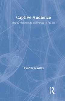 9781903240656-1903240654-Captive Audience: Media, Masculinity and Power in Prisons
