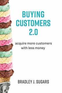 9781732049796-1732049793-Buying Customers 2.0: Acquire More Customers With Less Money, Fixed Errata and Content Improvements