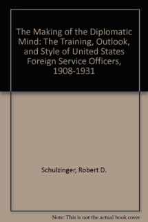 9780819540867-0819540862-The Making of the Diplomatic Mind: The Training, Outlook, and Style of United States Foreign Service Officers, 1908-1931