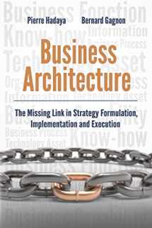 9780994931900-0994931905-Business Architecture: The Missing Link in Strategy Formulation, Implementation and Execution