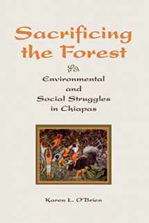 9780813338903-0813338905-Sacrificing The Forest: Environmental And Social Struggle In Chiapas