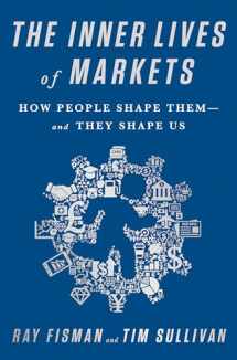 9781610394925-1610394925-The Inner Lives of Markets: How People Shape Them-And They Shape Us