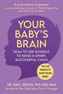 9781510776340-1510776346-Your Baby's Brain: How to Use Science to Raise a Smart, Successful Child―Tips for Parents to Shape Young Minds
